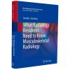 What Radiology Residents Need to Know Musculoskeletal Radiology