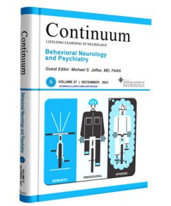 CONTINUUM Lifelong Learning in Neurology: Vol 27 - 06 (Behavioral Neurology and Psychiatry)