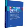 A Case-Based Approach to Neck Pain: A Pocket Guide to Pathology, Diagnosis and Management