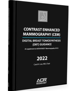 CONTRAST ENHANCED MAMMOGRAPHY (CEM) - (A supplement to ACR BI-RADS® Mammography 2013) and DIGITAL BREAST TOMOSYNTHESIS (DBT) GUIDANCE (A supplement to ACR BI-RADS® Mammography 2013)