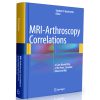 MRI-Arthroscopy Correlations: A Case-Based Atlas of the Knee, Shoulder, Elbow, Hip and Ankle