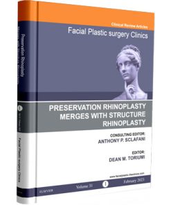 Facial Plastic Surgery Clinics of North America 2023 • Volume 31 • Number 1 - Preservation Rhinoplasty Merges with Structure Rhinoplasty