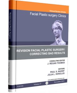 Facial Plastic Surgery Clinics of North America 2019 • Volume 27 • Number 4 - Revision Facial Plastic Surgery Correcting Bad Results
