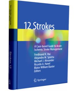 12 Strokes A Case-based Guide to Acute Ischemic Stroke Management